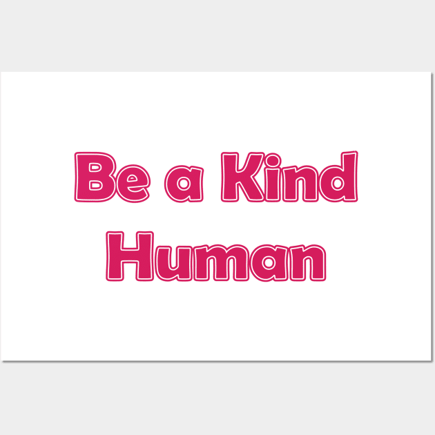 Be a Kind Human Wall Art by Renungan Malam